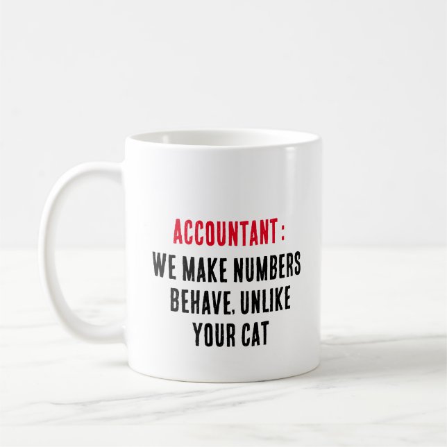 Accountant We make numbers behave, unlike your cat Coffee Mug (Left)