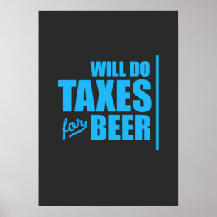 Accountant Will Do Taxes For Beer Poster