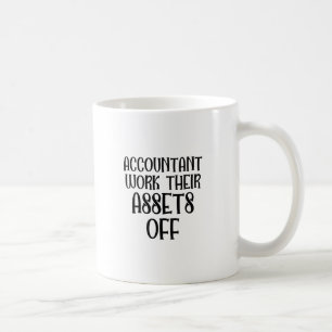 Accountant Work Their Assets Off Coffee Mug