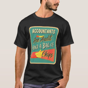 Accountants Are Audit And A Bag Of Chips Accounta T-Shirt