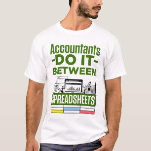 Accountants Do It Between Spreadsheets Accountant T-Shirt