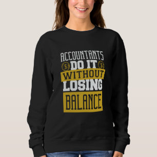 Accountants Do It Without Losing Balance CPA Tax S Sweatshirt