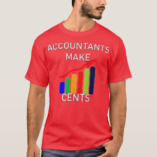 Accountants Make Cents Funny Accountant T-Shirt