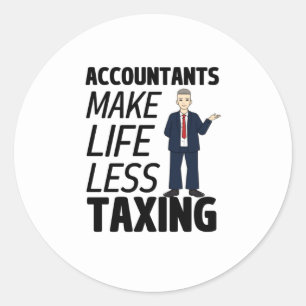 Accountants Make Life Less Taxing Classic Round Sticker