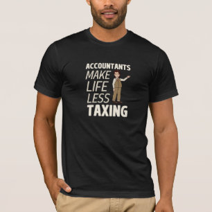  Accountants Make Life Less Taxing  T-Shirt