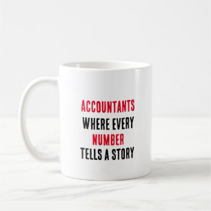Accountants Where every number tells a story Coffee Mug