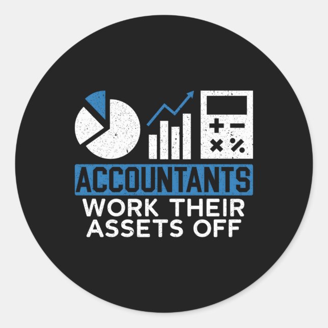 Accountants Work Their Assets Off Accounting Accou Classic Round Sticker (Front)