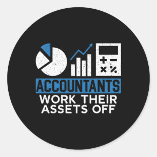 Accountants Work Their Assets Off Accounting Accou Classic Round Sticker