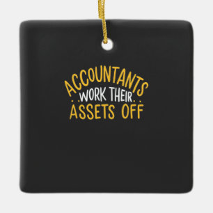 Accountants Work Their Assets Off Ceramic Ornament