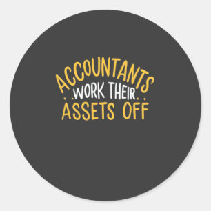 Accountants Work Their Assets Off Classic Round Sticker