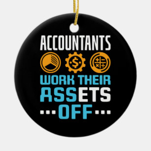 Accountants Work Their Assets Off Funny CPA Ceramic Ornament