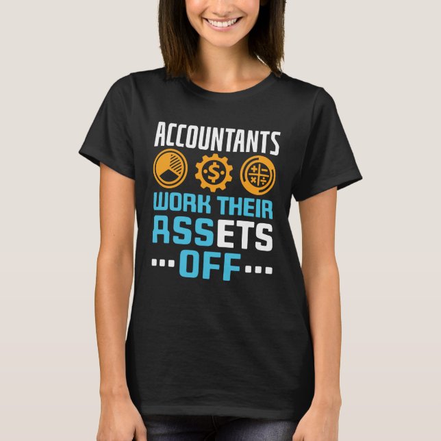 Accountants Work Their Assets Off Funny CPA T-Shirt (Front)