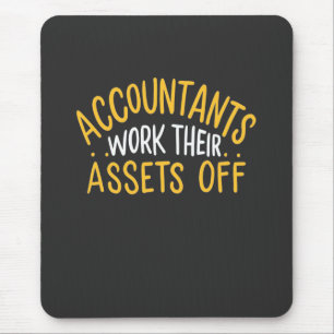 Accountants Work Their Assets Off Mouse Pad