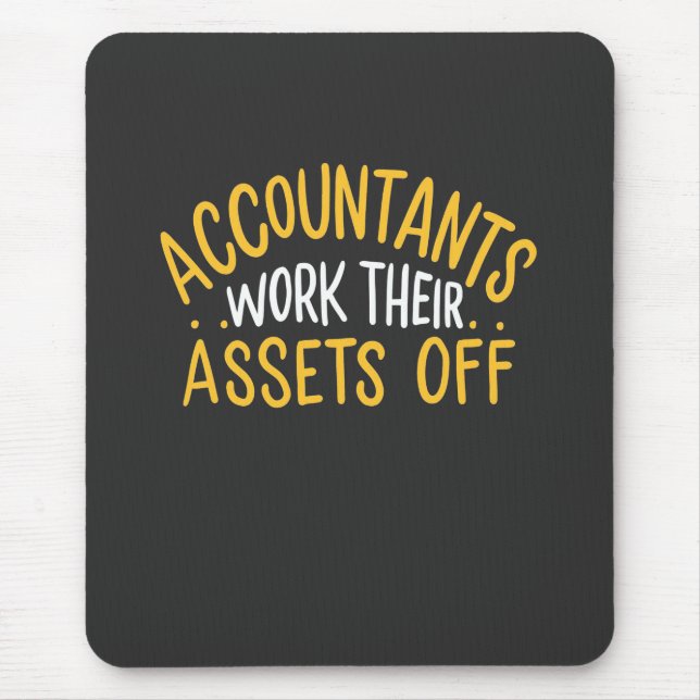 Accountants Work Their Assets Off Mouse Pad (Front)