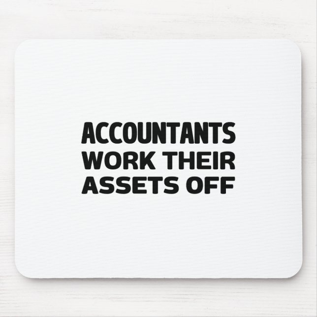Accountants work their Assets off Mouse Pad (Front)