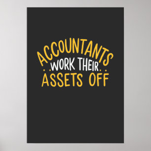 Accountants Work Their Assets Off Poster