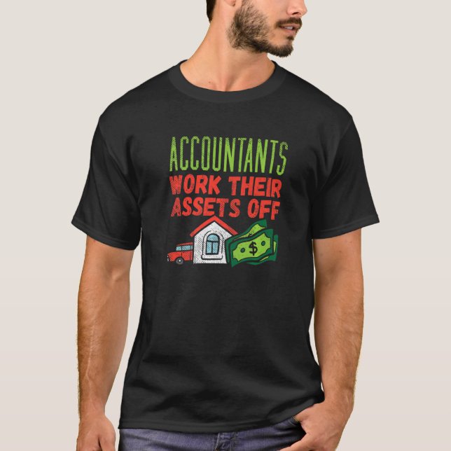 Accountants Work Their Assets Off T-Shirt (Front)