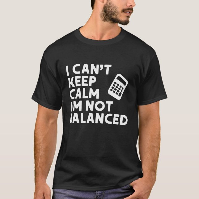 Accounting, I Can't Keep Calm I'm Not Balanced, Ac T-Shirt (Front)