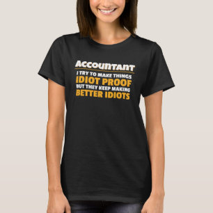 Accounting I Try To Make Things Idiot Proof Accoun T-Shirt