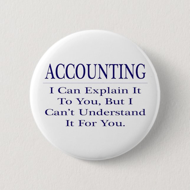 Accounting Joke .. Explain Not Understand 6 Cm Round Badge (Front)