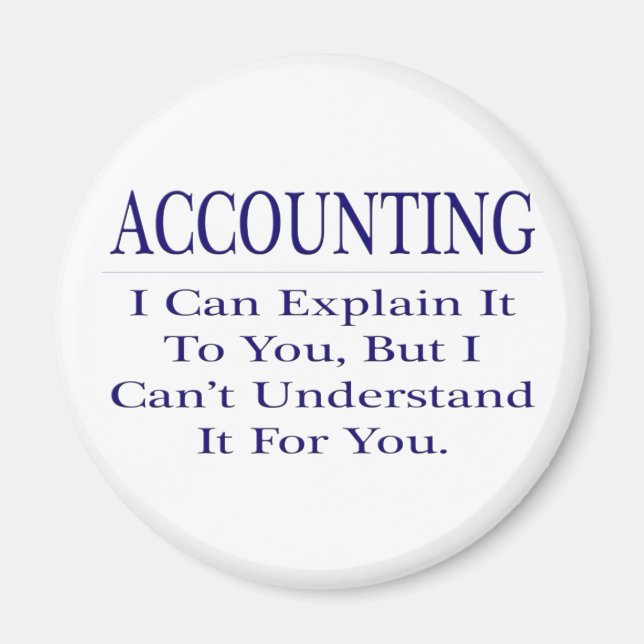 Accounting Joke .. Explain Not Understand Magnet (Front)