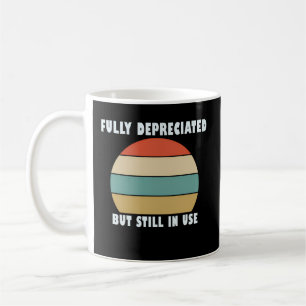 Accounting Quote Fully Depreciated But Still In Us Coffee Mug