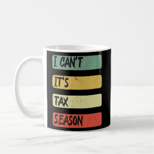 Accounting Quote I Can't It's Tax Season Cool Tax  Coffee Mug