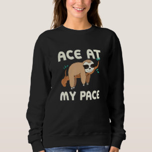 Ace At My Pace Sloth Inspirational Sloth 3 Sweatshirt
