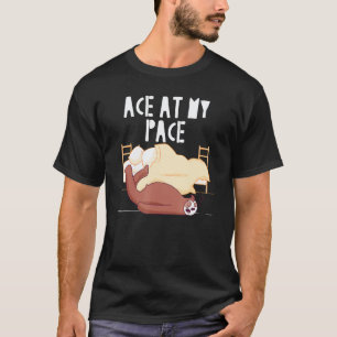Ace At My Pace Sloth Inspirational Sloth 8 T-Shirt