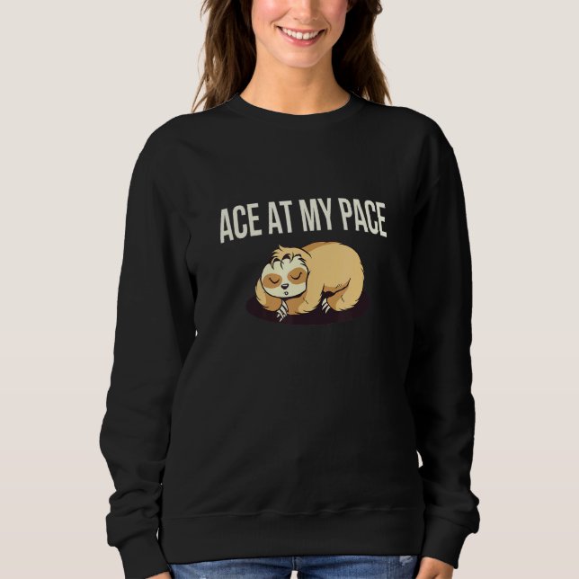 Ace At My Pace Sloth Inspirational Sloth Sweatshirt (Front)