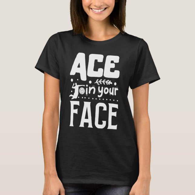 Ace In Your Face Volleyball T-Shirt (Front)