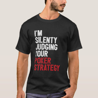 Aces Spades I'M Silently Judging Your Poker Strate T-Shirt