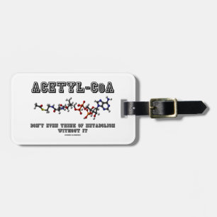 Acetyl-CoA Don't Even Think Of Metabolism Without Luggage Tag