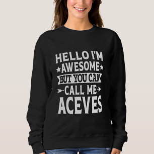 Aceves Surname Call Me Aceves Family Team Last Nam Sweatshirt