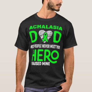 Achalasia Dad Most People Never Meet Their Hero I T-Shirt