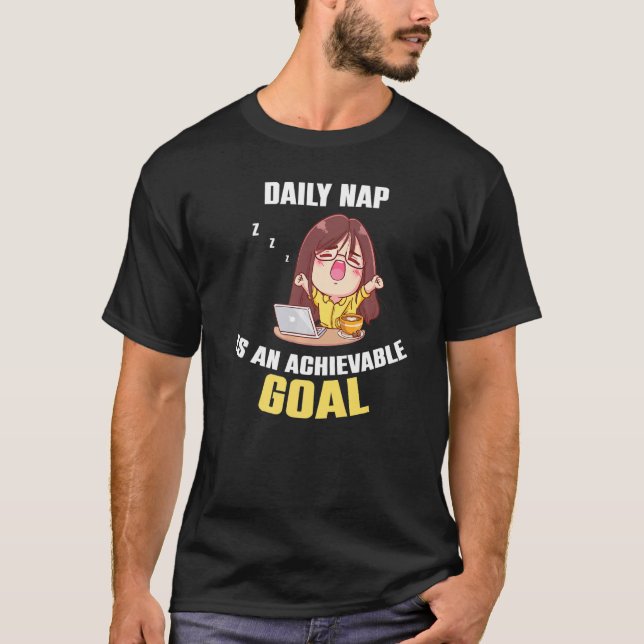 Achievable Goals Are Daily Nap Morning People Coff T-Shirt (Front)