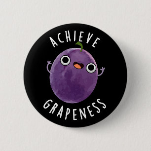 Achieve Grapeness Funny Positive Grape Pun Dark BG 6 Cm Round Badge