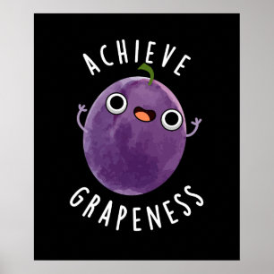 Achieve Grapeness Funny Positive Grape Pun Dark BG Poster
