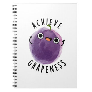 Achieve Grapeness Positive Grape Pun Notebook