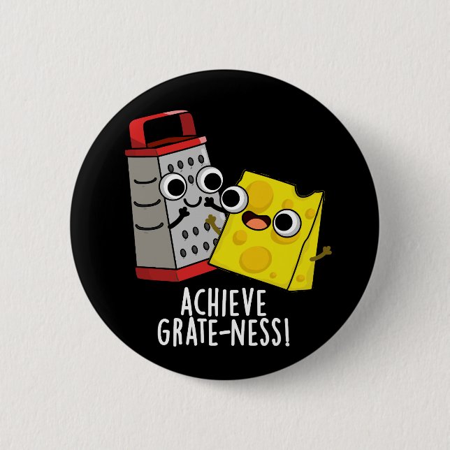 Achieve Grateness Funny Cheese Puns Dark BG 6 Cm Round Badge (Front)
