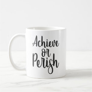 Achieve Or Perish, Gym Hustle Success Motivational Coffee Mug