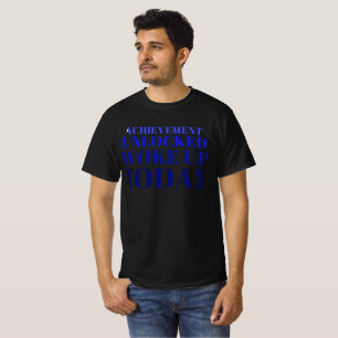 "Achievement Unlocked: Woke Up Today!" T-Shirt