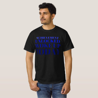 "Achievement Unlocked: Woke Up Today!" T-Shirt
