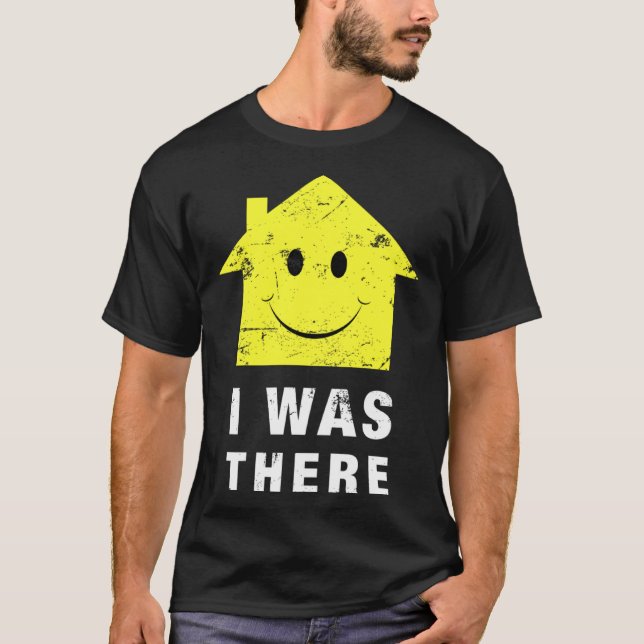 Acid House Music  I was There 80 s Techno House Mu T-Shirt (Front)