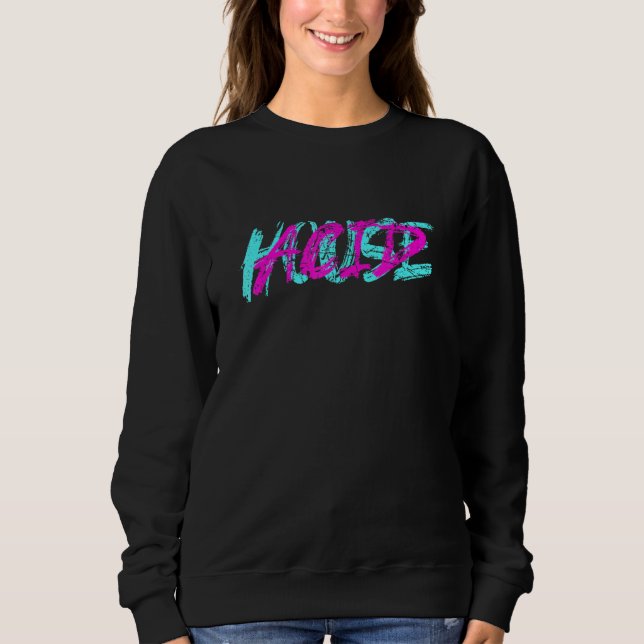 Acid House Tekke Tekkno Raver Party Techno Girl Ho Sweatshirt (Front)
