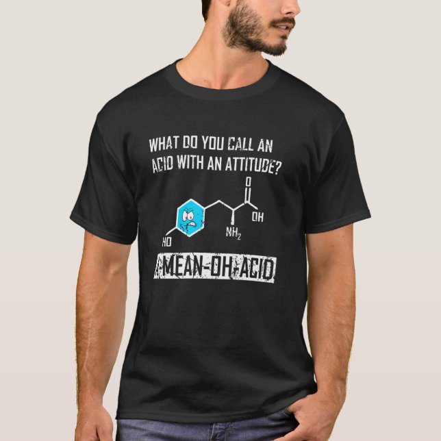 Acid With Attitude A Mean Oh Acid Funny Chemistry  T-Shirt (Front)