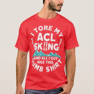 ACL Snow Skiing Injury Knee Surgery Funny  T-Shirt