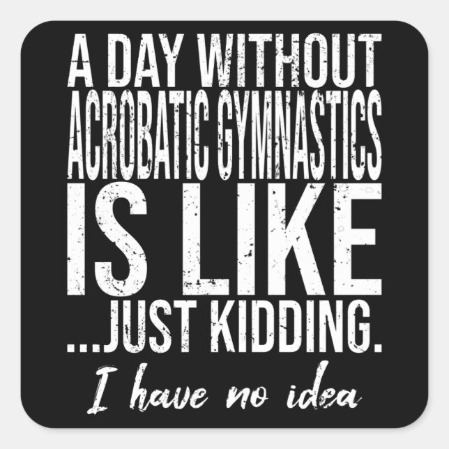 Acrobatic Gymnastics funny quote Square Sticker (Front)