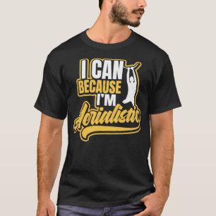 Acrobatics Shirt I Can Beacause Ix27m Aerialistic 