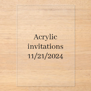 Acrylic invitations 11/21/2024